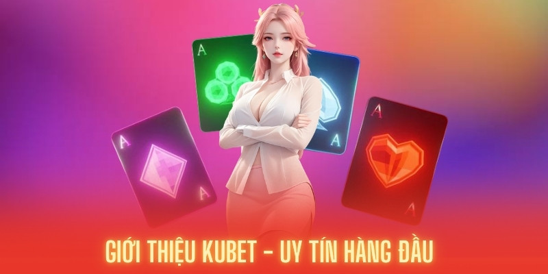 Ưu điểm mạnh mẽ chỉ Kubet sở hữu