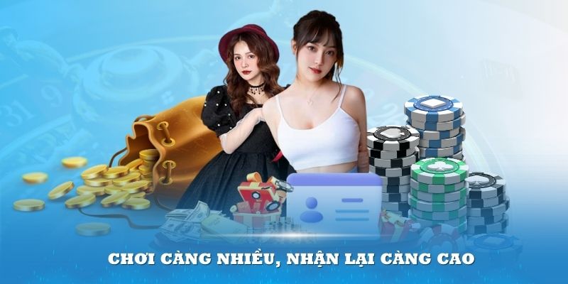 Chơi càng nhiều, nhận lại càng cao