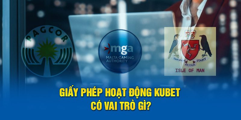 Khẳng định vai trò của giấy phép hoạt động Kubet