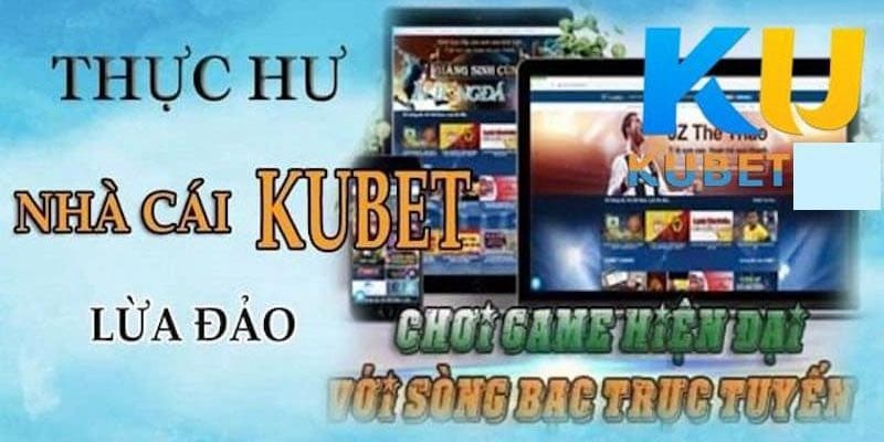 Các nguyên nhân dẫn đến nghi ngờ kubet lừa đảo.