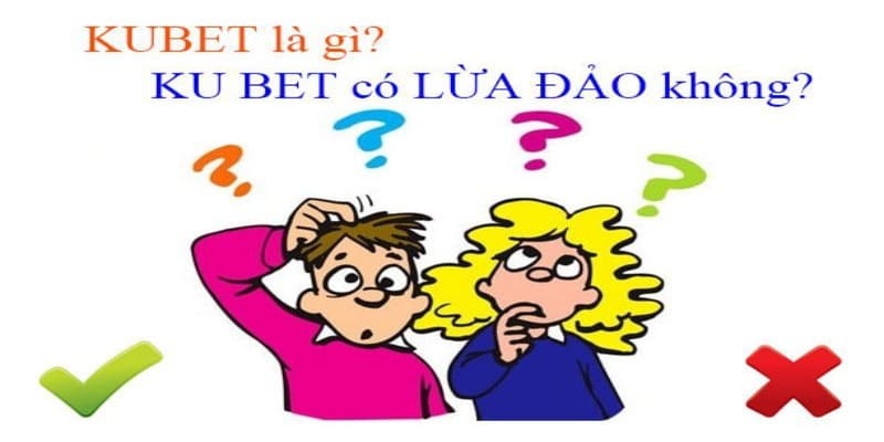 Tổng quan về sự thật nhà cái kubet lừa đảo mới nhất.