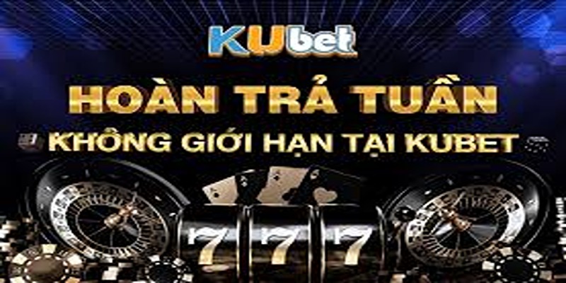 Chi tiết chương trình khuyến mãi hoàn trả tuần Kubet